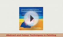 Download Abstract and Colour Techniques in Painting PDF Online